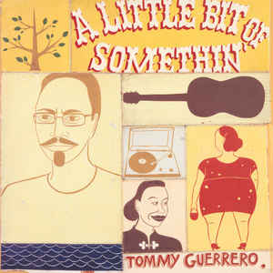 Tommy Guerrero ‎– A Little Bit Of Somethin'