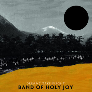 Band Of Holy Joy ‎– Dreams Take Flight