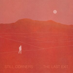 Still Corners ‎– The Last Exit