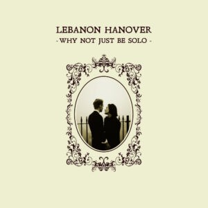 Lebanon Hanover ‎– Why Not Just Be Solo