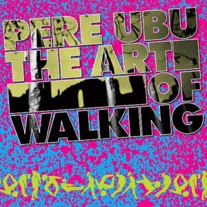 Pere Ubu ‎– The Art Of Walking