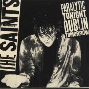 The Saints ‎– Paralytic Tonight, Dublin Tomorrow