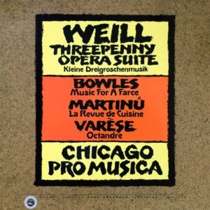 Kurt Weill, Edgard Varèse, Paul Bowles, Bohuslav Martinů, Chicago Pro Musica ‎– Weill-Varèse-Bowles-Martinů