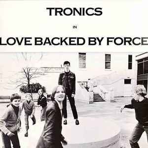 Tronics ‎– Love Backed By Force (Used Vinyl)