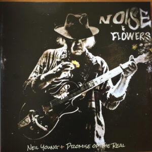 Neil Young + Promise Of The Real ‎– Noise & Flowers