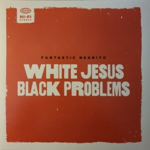 Fantastic Negrito ‎– White Jesus Black Problems