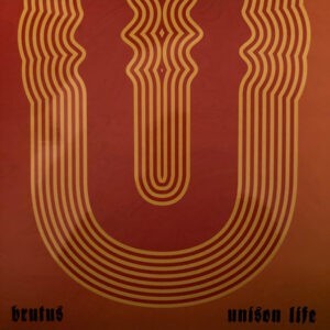 Brutus ‎– Unison Life