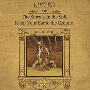 Bright Eyes ‎– Lifted Or The Story Is In The Soil, Keep Your Ear To The Ground