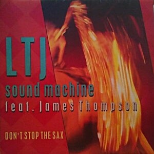 LTJ Sound Machine Feat. James Thompson ‎– Don't Stop The Sax (Used Vinyl) (12'')
