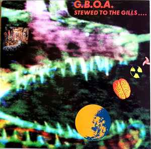 G.B.O.A.* ‎– Stewed To The Gills...