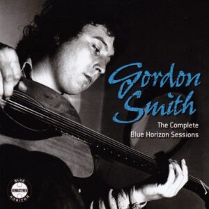 Gordon Smith ‎– The Complete Blue Horizon Sessions (CD)