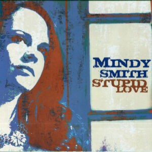 Mindy Smith ‎– Stupid Love (CD)