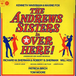 Kenneth Waissman & Maxine Fox Present The Andrews Sisters ‎– Over Here! America's Big Band Musical (Original Broadway Cast)