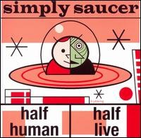 Simply Saucer ‎– Half Human / Half Live