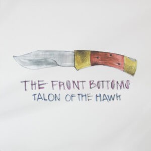 The Front Bottoms ‎– Talon Of The Hawk