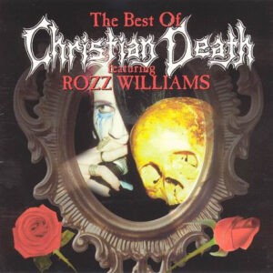 Christian Death featuring Rozz Williams ‎– The Best Of Christian Death Featuring Rozz Williams