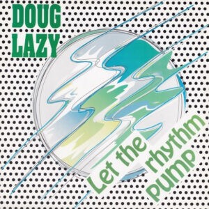 Doug Lazy ‎– Let The Rhythm Pump (Used Vinyl) (12'')