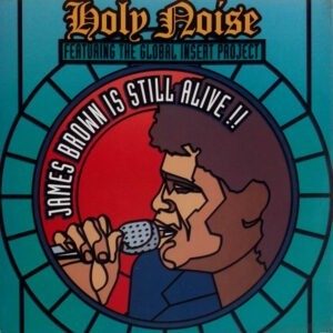 Holy Noise Featuring The Global Insert Project ‎– James Brown Is Still Alive!! (Used Vinyl) (12'')