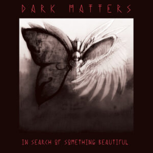Dark Matters ‎– In Search of Something Beautiful