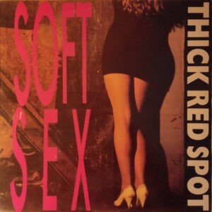 Thick Red Spot ‎– Soft Sex (Used Vinyl) (12'')