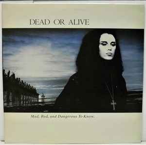 Dead Or Alive ‎– Mad, Bad And Dangerous To Know (Used Vinyl)
