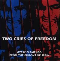 José Serrano / Antonio "El Agujetas" ‎– Two Cries Of Freedom - Gypsy Flamenco From The Prisons Of Spain (CD)