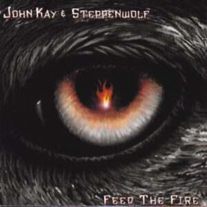 John Kay & Steppenwolf ‎– Feed The Fire (CD)