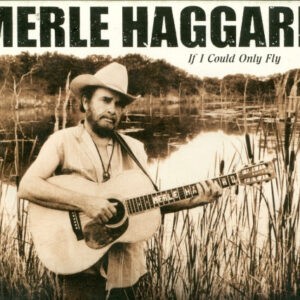 Merle Haggard ‎– If I Could Only Fly (CD)