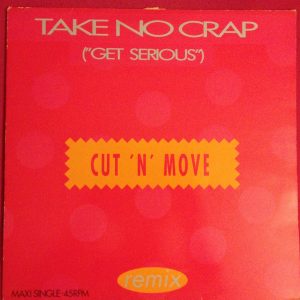 Cut 'N' Move ‎– Take No Crap ("Get Serious") (Remix) (Used Vinyl) (12'')