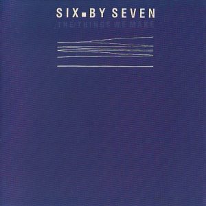 Six By Seven ‎– The Things We Make (CD)