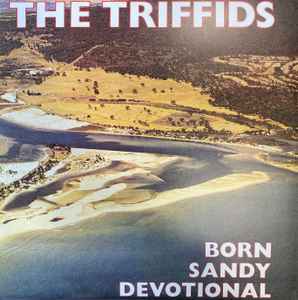 The Triffids - Born Sandy Devotional