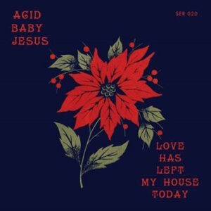 Acid Baby Jesus ‎– Love Has Left My House Today