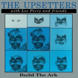 The Upsetters With Lee Perry And Friends ‎– Build The Ark