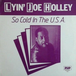Lyin' Joe Holley ‎– So Cold In The U.S.A.