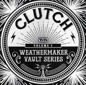 Clutch ‎– Weathermaker Vault Series (Volume 1)